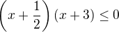 kopírovat do textarea $\(x+\frac{1}{2}\)(x+3)\le 0$