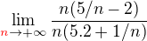 $\lim_{\color {red}n\color {black}\to+\infty}\frac {n(5/n-2)}{n(5.2+1/n)}$