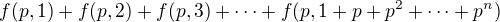 kopírovat do textarea $f(p,1)+f(p,2)+f(p,3)+\cdots + f(p,1+p+p^2+\cdots +p^n)$
