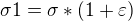 $\sigma {1}=\sigma *(1+\varepsilon) $