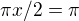 $\pi x/2 =\pi $