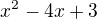 $x^{2}-4x+3$