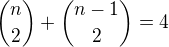 ${n\choose2}+{n-1\choose2}=4$