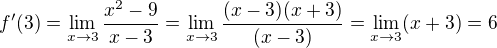 $f'(3)= \lim_{x \to 3}\frac{x^2-9}{x-3}= \lim_{x \to 3}\frac{(x-3)(x+3)}{(x-3)}=\lim_{x\to 3}(x+3)=6$