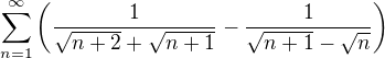 $\sum_{n=1}^\infty \left ( \frac{1}{\sqrt{n+2} + \sqrt{n+1}} - \frac{1}{\sqrt{n+1} - \sqrt{n}} \right )$