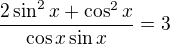 $\frac{2\sin ^{2}x+\cos ^{2}x}{\cos x\sin x}=3$