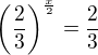 $\(\frac{2}{3}\)^{\frac x2}=\frac 23$