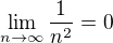 $\lim_{n\to\infty }\frac{1}{n^2} =0$