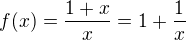 $f(x)=\frac{1+x}{x}=1+\frac{1}{x}$