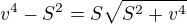 $v^4-S^2=S\sqrt{S^2+ v^4}$