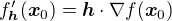 $f'_{\boldsymbol{h}}(\boldsymbol{x}_0)=\boldsymbol{h}\cdot\nabla f(\boldsymbol{x}_0)$
