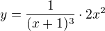 $y=\frac{1}{(x+1)^3}\cdot 2x^2$