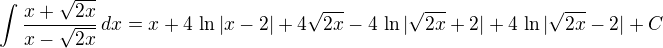 $\int\frac{x+\sqrt{2x}}{x-\sqrt{2x}}\,dx=x+4\,\ln|x-2|+4\sqrt{2x}-4\,\ln|\sqrt{2x}+2|+4\,\ln|\sqrt{2x}-2|+C$