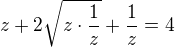 $z+2\sqrt{z\cdot\frac{1}{z}}+\frac{1}{z}=4$