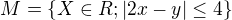 $M=\{X\in R; |2x-y|\le 4\}$