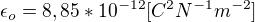 $\epsilon_o=8,85*10^{-12}[C^2N^{-1}m^{-2}]$