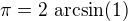 $\pi =2\, \arcsin (1)$