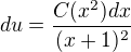 $du= \frac {C(x^2)dx}{(x+1)^2}$