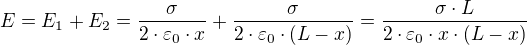 $E=E_{1}+E_{2}=\frac{\sigma }{2\cdot \varepsilon _{0}\cdot x}+\frac{\sigma }{2\cdot \varepsilon _{0}\cdot (L-x)}=\frac{\sigma \cdot L}{2\cdot \varepsilon _{0}\cdot x\cdot (L-x)}$