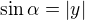 $\sin \alpha = |y|$