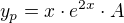 $y_{p}=x\cdot e^{2x}\cdot A$