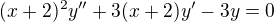 kopírovat do textarea $(x+2)^2y''+3(x+2)y'-3y=0$