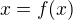 $x=f(x)$