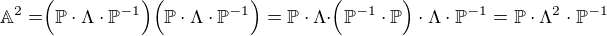 $\mathbb{A}^2=\Bigr(\mathbb{P}\cdot\Lambda\cdot\mathbb{P}^{-1}\Bigr)\Bigr(\mathbb{P}\cdot\Lambda\cdot\mathbb{P}^{-1}\Bigr) = \mathbb{P}\cdot\Lambda\cdot\Bigr(\mathbb{P}^{-1}\cdot\mathbb{P}\Bigr)\cdot\Lambda\cdot\mathbb{P}^{-1} = \mathbb{P}\cdot\Lambda^2\cdot\mathbb{P}^{-1}$