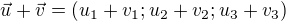 $\vec{u}+\vec{v}=(u_{1}+v_{1};u_{2}+v_{2};u_{3}+v_{3})$