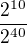 $\frac{2^{10}}{2^{40}}$