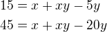 $15=x+xy-5y\nl45=x+xy-20y\nl$