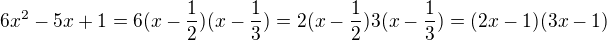 $6x^2 - 5x + 1=6(x-\frac12)(x-\frac13)=2(x-\frac12)3(x-\frac13)=(2x-1)(3x-1)$