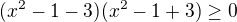 $(x^2-1-3)(x^2-1+3)\ge 0$