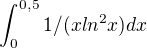 $\int_{0}^{0,5}1/(xln^{2}x)dx$