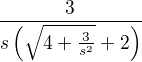 $\frac{3}{s\(\sqrt{4+\frac{3}{s^{2}}}+2\)}$