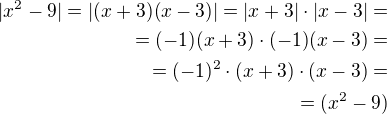 $|x^2 - 9| = |(x+3)(x-3)| = |x+3|\cdot |x-3| = \\=(-1) (x+3)\cdot(-1)(x-3) =\\= (-1)^2\cdot(x+3)\cdot(x-3) =\\= (x^2 - 9)$