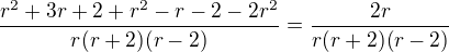 $\frac{r^2+3r+2+r^2-r-2-2r^2}{r(r+2)(r-2)}=\frac{2r}{r(r+2)(r-2)}$