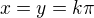 $x=y=k\pi$
