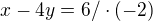 $x-4y = 6 /\cdot (-2)$