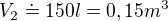 $V_{2}\doteq 150 l=0,15 m^{3}$