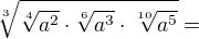 $\sqrt[3]{\sqrt[4]{a^{2}}\cdot \sqrt[6]{a^{3}}\cdot \sqrt[10]{a^{5}}}=$