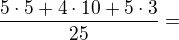 $\frac{5\cdot5+4\cdot10+5\cdot3}{25}=$