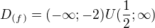 $D_{(f)}=(-\infty;-2)U(\frac{1}{2};\infty)$