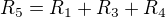 $R_5=R_1+R_3+R_4$