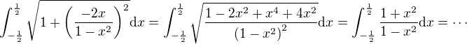 $\int_{-\frac{1}{2}}^{\frac{1}{2}}{\sqrt{1+\left(\frac{-2x}{1-x^2}\right)^2}\mathrm{d}x}=\int_{-\frac{1}{2}}^{\frac{1}{2}}{\sqrt{\frac{1-2x^2+x^4+4x^2}{\left(1-x^2\right)^2}}\mathrm{d}x}=\int_{-\frac{1}{2}}^{\frac{1}{2}}{\frac{1+x^2}{1-x^2}\mathrm{d}x}=\cdots$