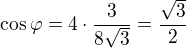 kopírovat do textarea $\cos{\varphi }=4\cdot \frac{3}{8\sqrt 3}=\frac{\sqrt 3}{2}$