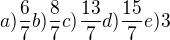 $a)\frac{6}{7} b) \frac{8}{7} c) \frac{13}{7} d) \frac{15}{7} e) 3$