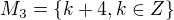 $M_{3}=\{k+4, k \in Z\}$