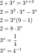 $2+3^x=3^{x+2}\nl2=3^2\cdot 3^x-3^x\nl2=3^x(9-1)\nl2=8\cdot 3^x\nl3^x=\frac 14\nl3^x=4^{-1}$