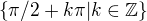 $\{ \pi/2 + k\pi|k \in \mathbb Z\}$